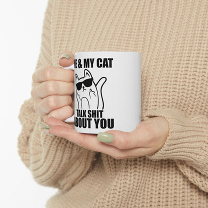 Me & My Cat Talk Shit About You Mug