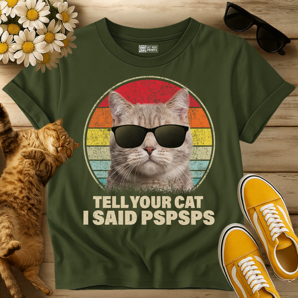 Tell Your Cat I Said Pspsps T-Shirt