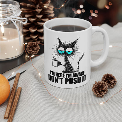 I'm Here I'm Awake Don't Push It Mug