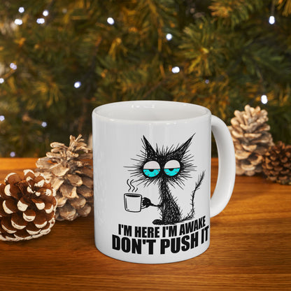 I'm Here I'm Awake Don't Push It Mug