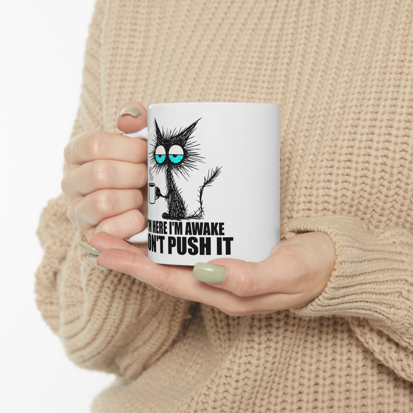 I'm Here I'm Awake Don't Push It Mug