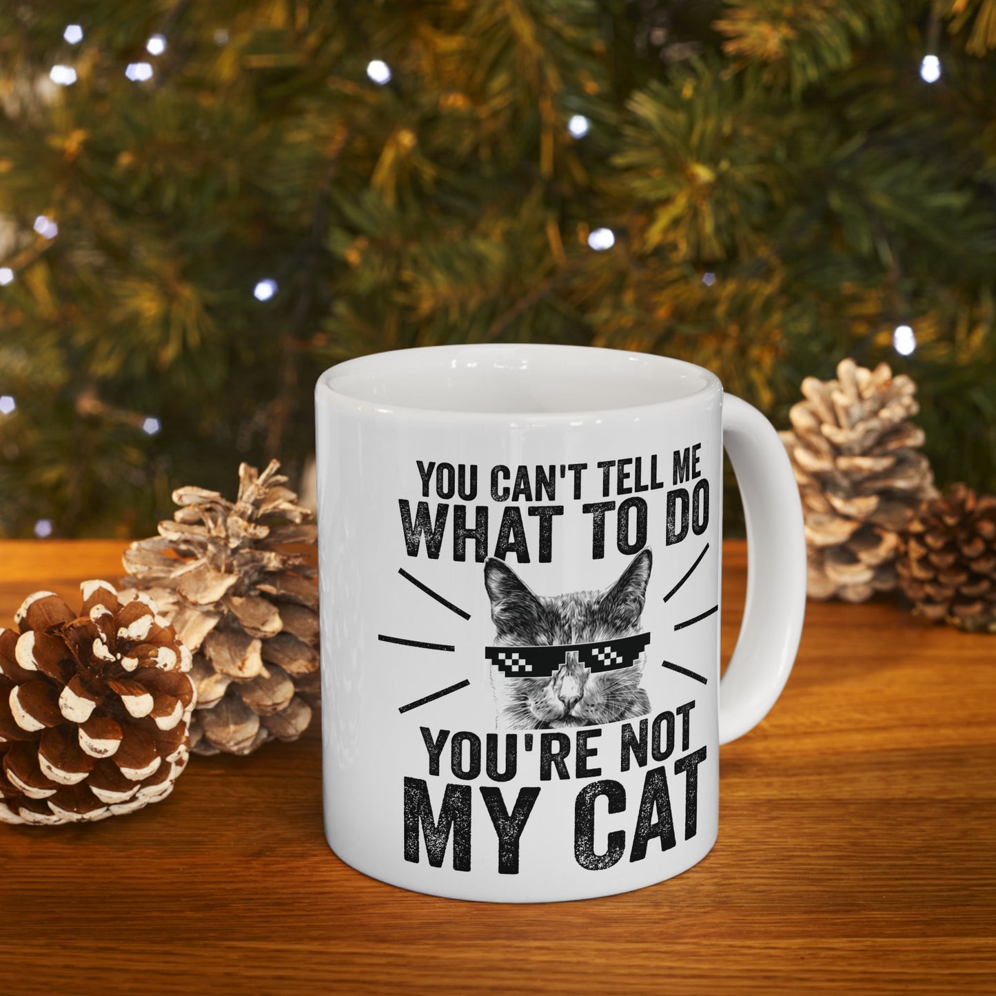 You Can't Tell Me What To Do You're Not My Cat Mug