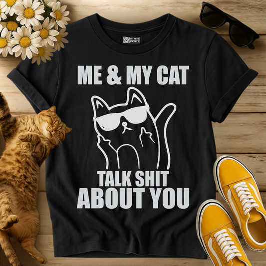 Me & My Cat Talk Shit About You T-Shirt