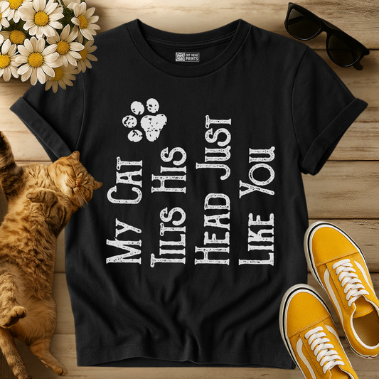 My Cat Tilts His Head Just Like You T-Shirt