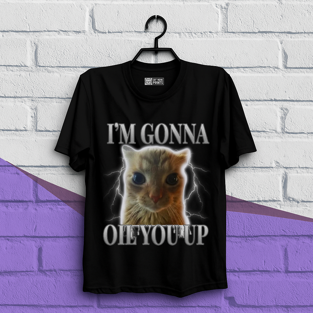 I'm Gonna Oil You Up Funny Cat T-Shirt