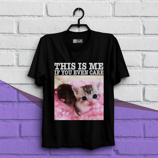 This Is Me If You Even Care T-Shirt