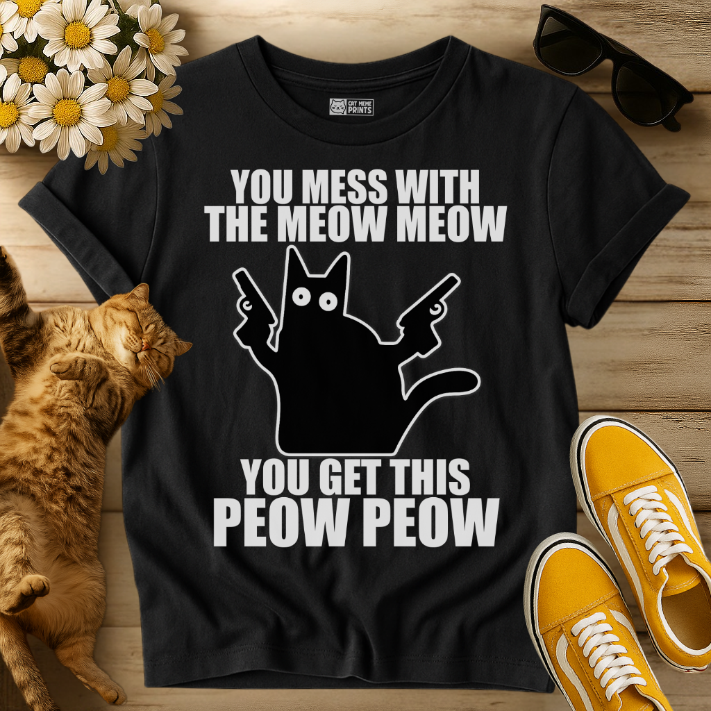 You Mess with The Meow Meow T-Shirt