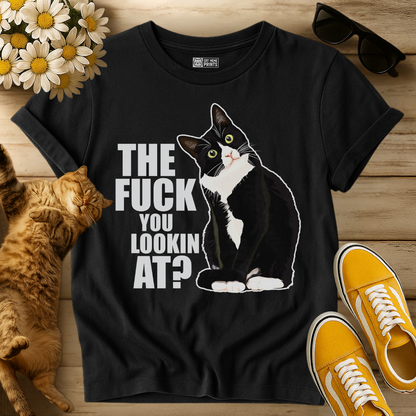 The Fuck You Lookin At? T-Shirt