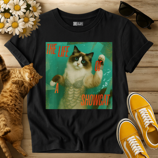 The Life Of a Showcat T-Shirt