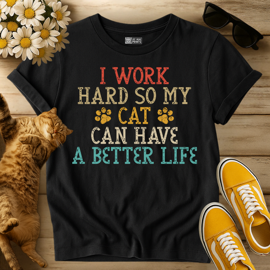 I Work Hard So My Cat Can Have A Better Life T-Shirt