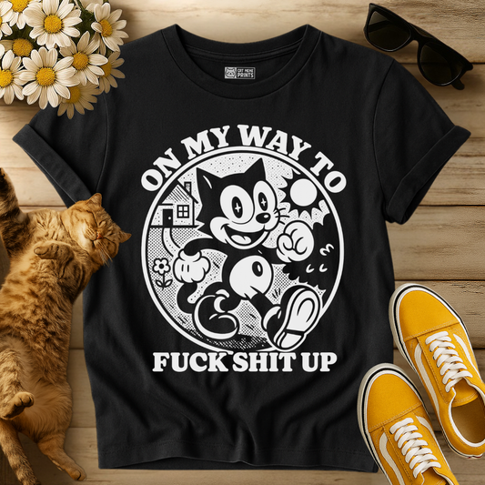 On My Way To Fuck Shit Up Cat T-Shirt