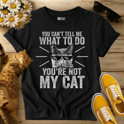 You Can't Tell Me What To Do T-Shirt