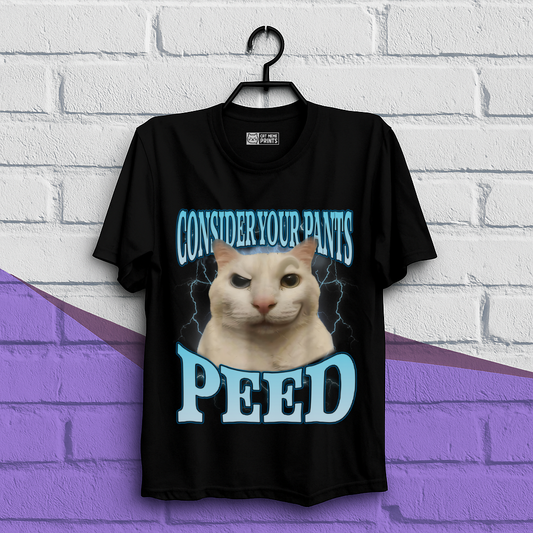 Consider Your Pants Peed T-Shirt