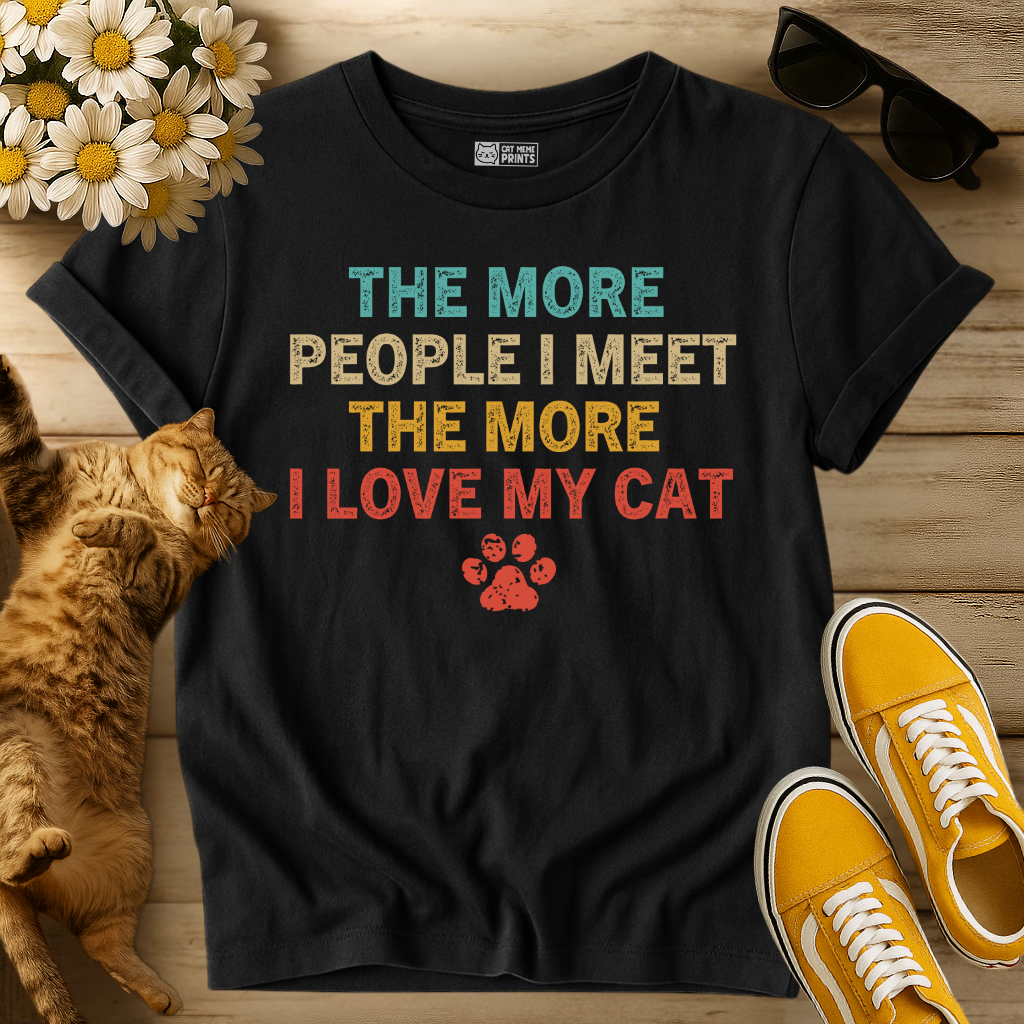The More People I Meet The More I Love My Cat T-Shirt