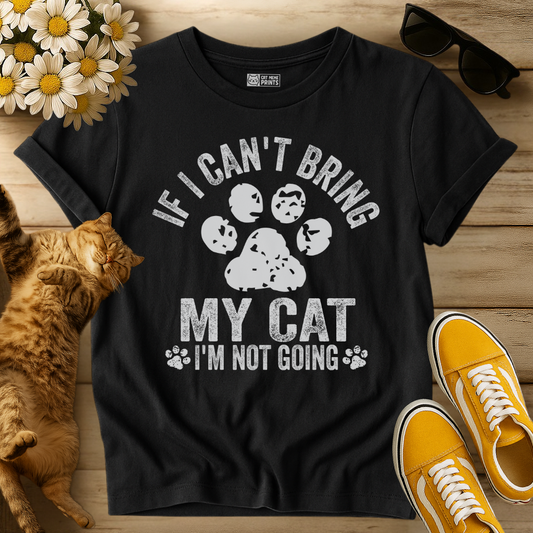 If I Can't Bring My Cat I'm Not Going T-Shirt
