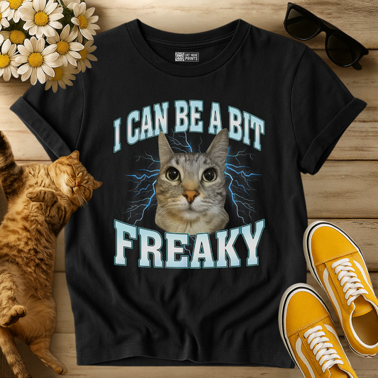 I Can Be A Bit Freaky T-Shirt