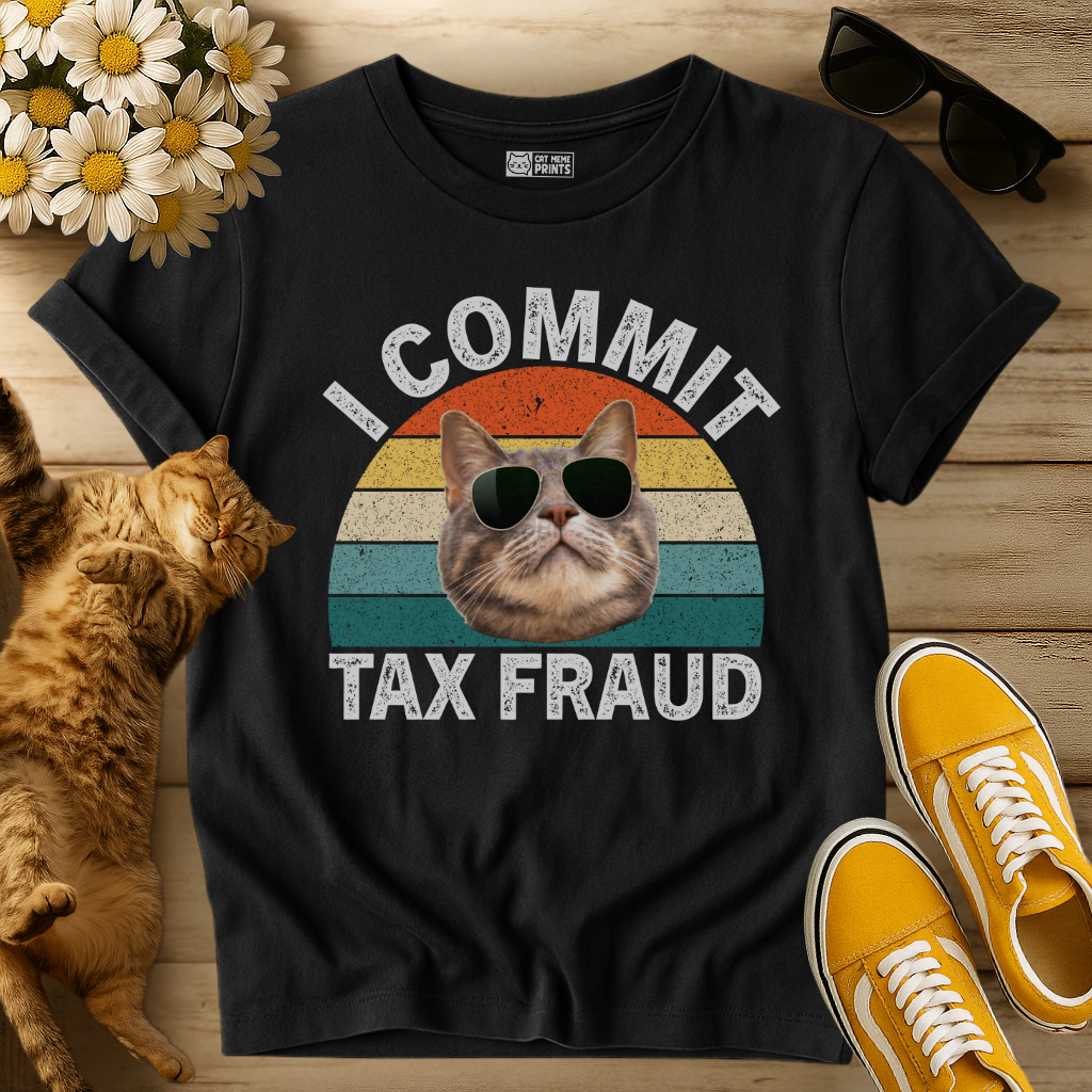 I Commit Tax Fraud T-Shirt