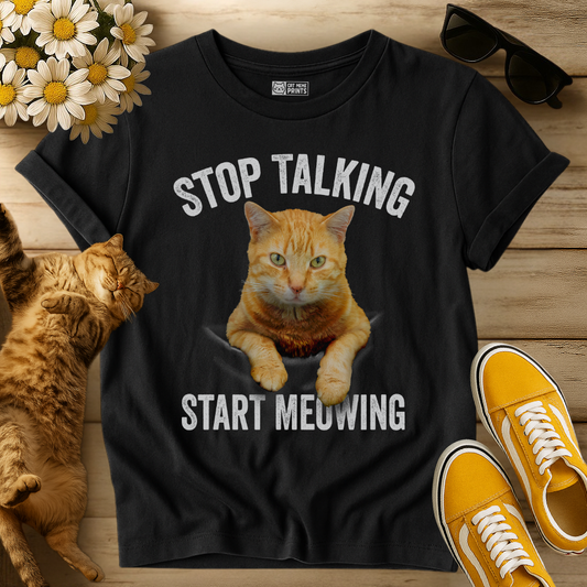Stop Talking Start Meowing T-Shirt