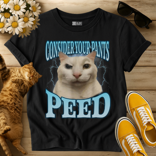 Consider Your Pants Peed T-Shirt