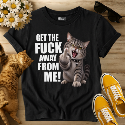 Get The Fuck Away From Me Cat T-Shirt