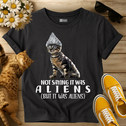 Not Saying it was Aliens Cat T-Shirt
