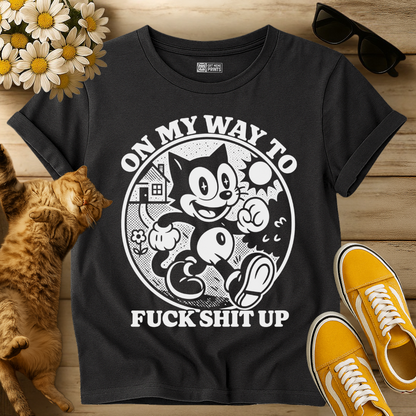 On My Way To Fuck Shit Up Cat T-Shirt