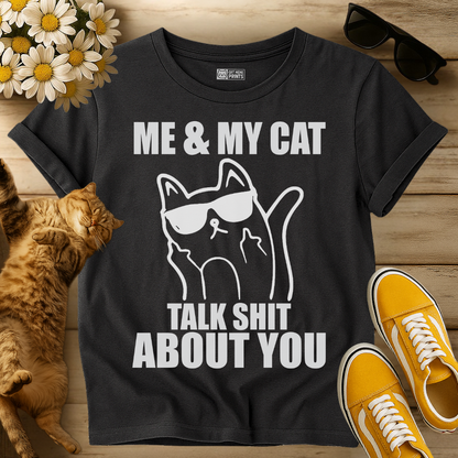 Me & My Cat Talk Shit About You T-Shirt