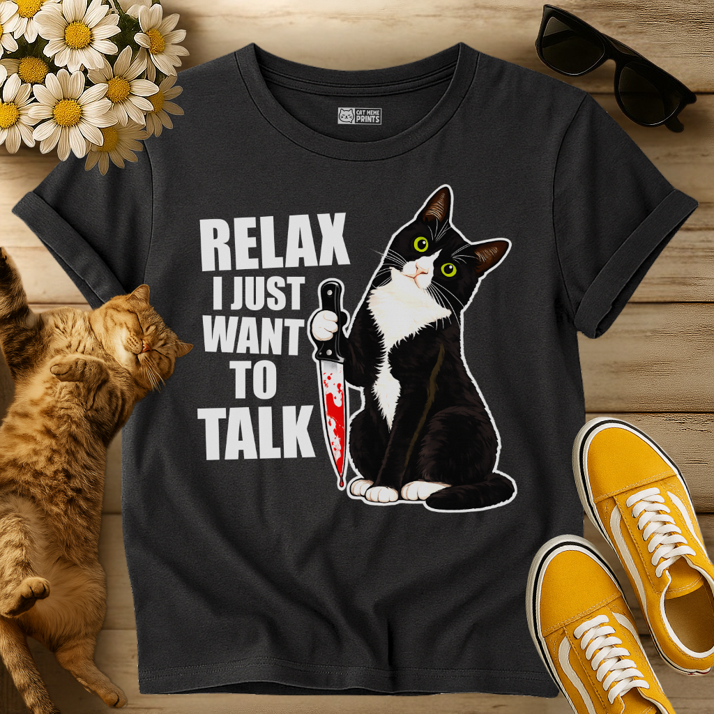 Relax I just Want To Talk T-Shirt