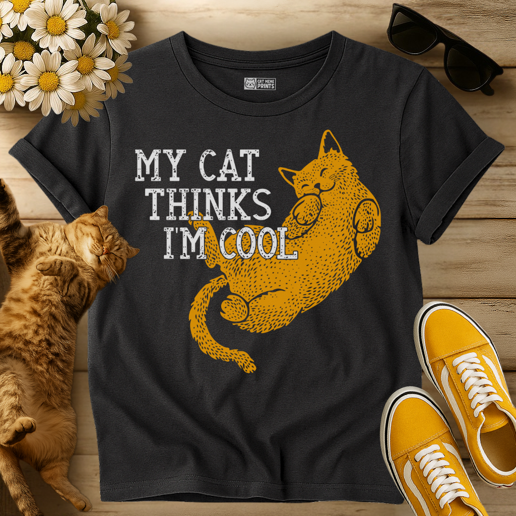 My Cat Thinks I'm Cool T-Shirt