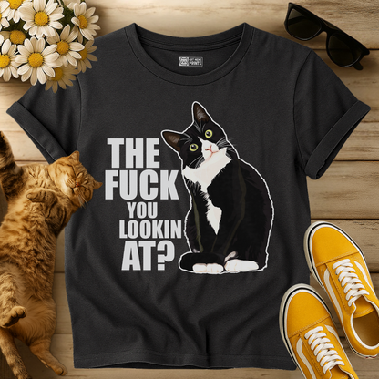 The Fuck You Lookin At? T-Shirt
