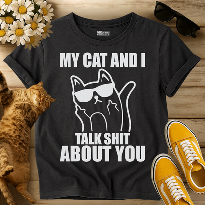 My Cat And I Talk Shit About You T-Shirt