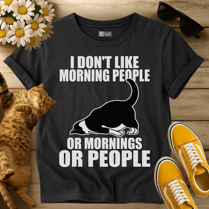 I Don't Like Morning People Or Mornings Or People T-Shirt