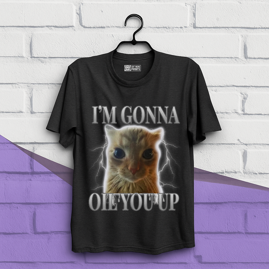 I'm Gonna Oil You Up Funny Cat T-Shirt