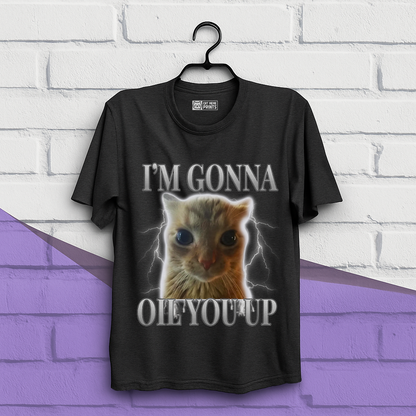 I'm Gonna Oil You Up Funny Cat T-Shirt