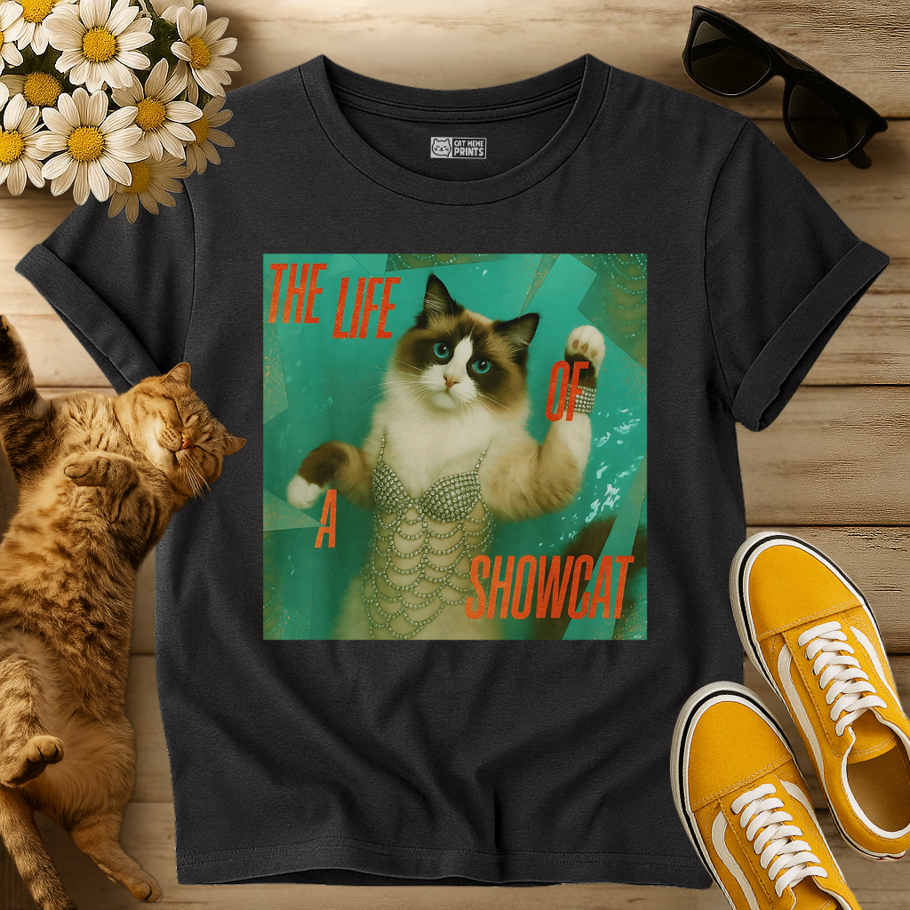 The Life Of a Showcat T-Shirt