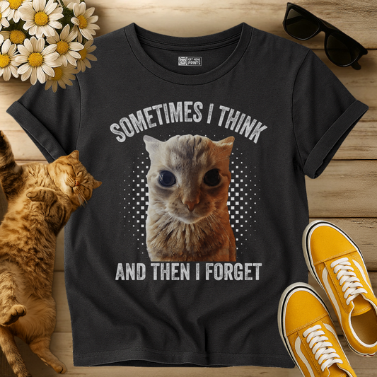 Sometimes I Think And Then I Forget T-Shirt