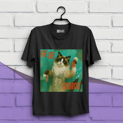 The Life Of a Showcat T-Shirt