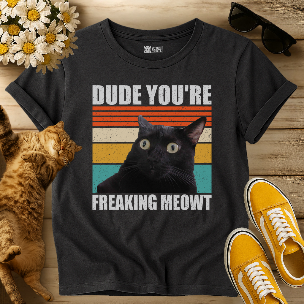 Dude You're Freaking Meowt T-Shirt