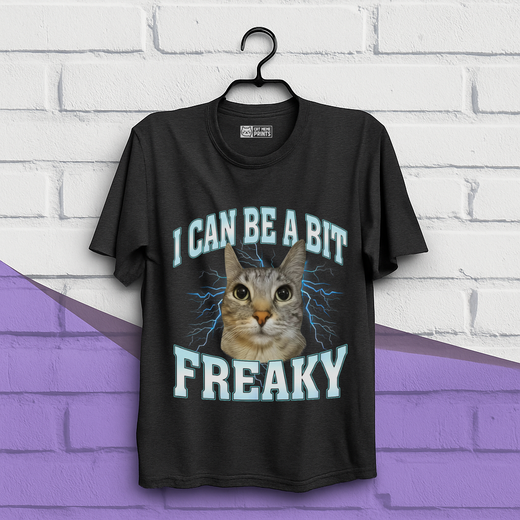 I Can Be A Bit Freaky T-Shirt