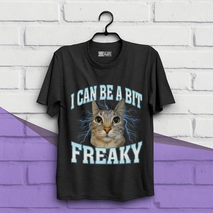 I Can Be A Bit Freaky T-Shirt