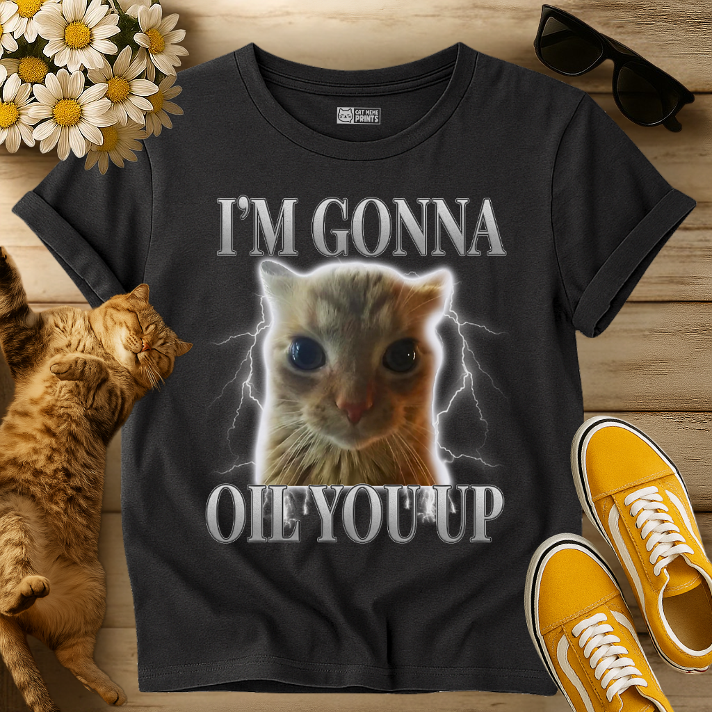 I'm Gonna Oil You Up T-Shirt