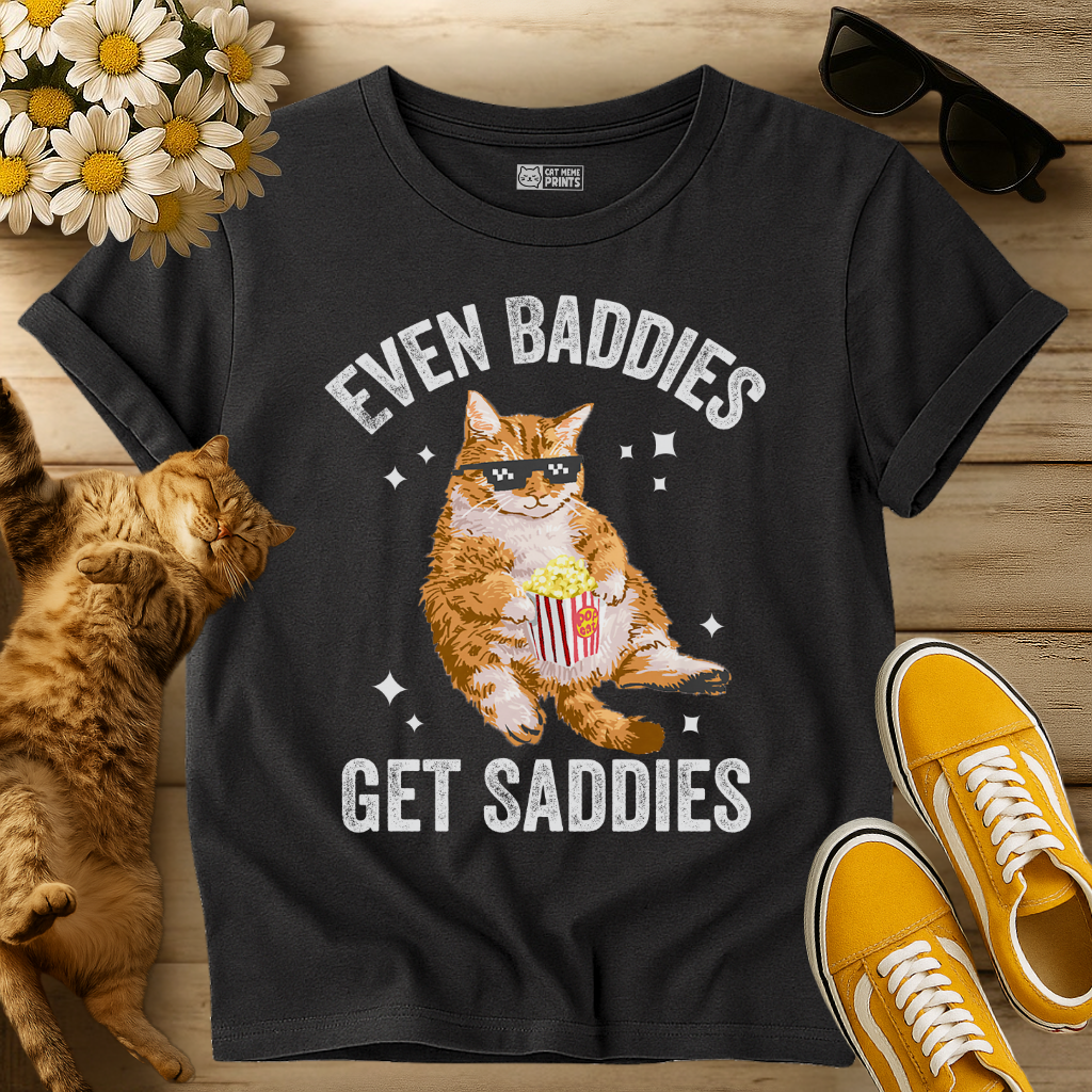 Even Baddies Get Saddies T-Shirt
