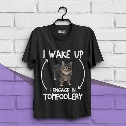 I Wake Up I Engage In Tomfoolery T-Shirt