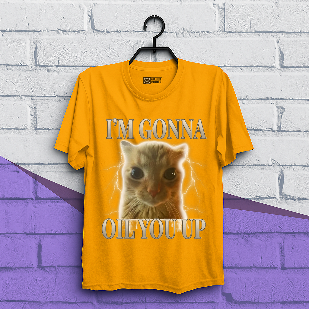 I'm Gonna Oil You Up Funny Cat T-Shirt