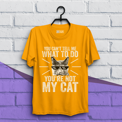 You Can't Tell Me What To Do You're Not My Cat T-Shirt