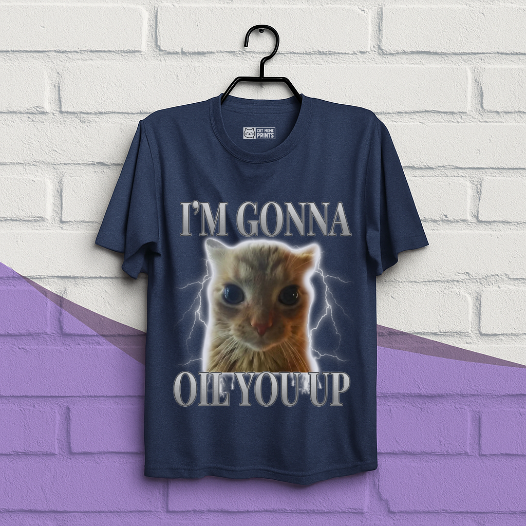 I'm Gonna Oil You Up Funny Cat T-Shirt