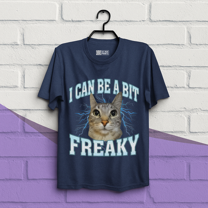 I Can Be A Bit Freaky T-Shirt