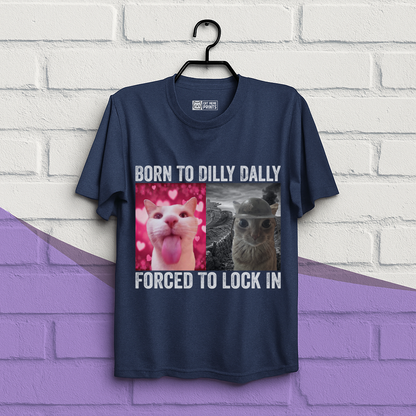 Born To Dilly Dally T-Shirt