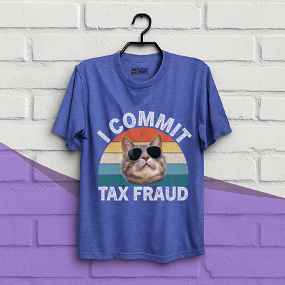 I Commit Tax Fraud T-Shirt