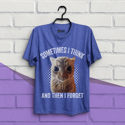 Sometimes I Think And Then I Forget T-Shirt